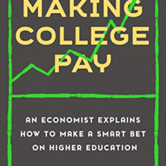 [DOWNLOAD] KINDLE 💞 Making College Pay: An Economist Explains How to Make a Smart Be
