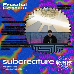 Ep. 30 - Fractalfest 2022 SuperTruth™ Minimix - Subcreature