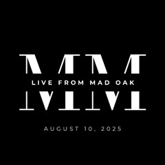 Live from Mad Oak (August 10, 2025)