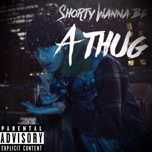 Shorty Wanna Be A Thug