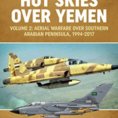 DOWNLOAD KINDLE 📚 Hot Skies Over Yemen: Aerial Warfare Over the Southern Arabian Pen