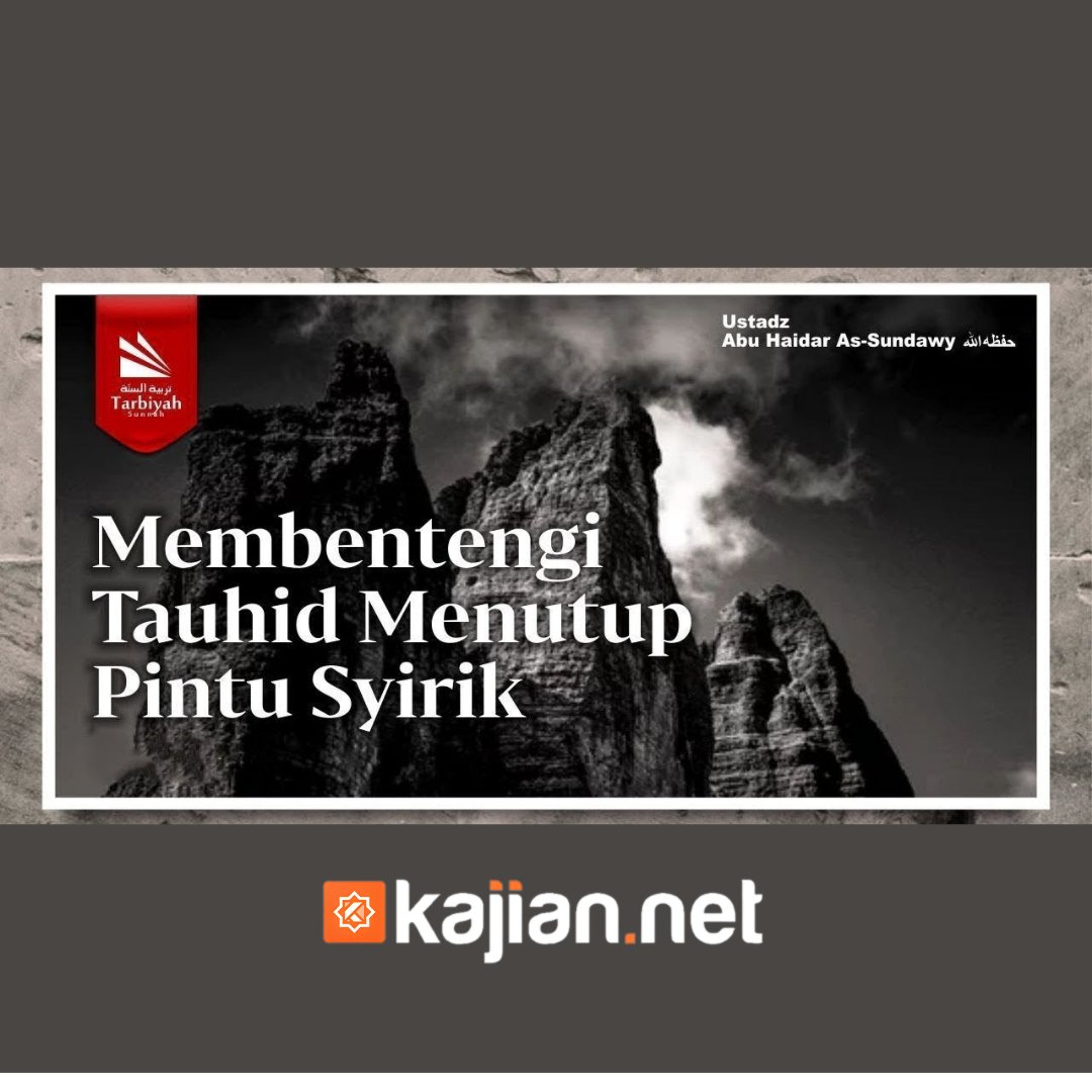Membentengi Tauhid Menutup Pintu Syirik (Kitab Tauhid) - Ustadz Abu Haidar As Sundawy episode artwork