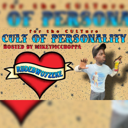 S5 E8 | THE RUDEBWOYZEKE INTERVIEW: CULT OF PERSONALITY HOSTED BY MIKEYMCCHOPPA