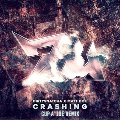 Dirty Snatcha X Matt Doe - Crashing (Cup A' Joe Remix)