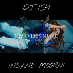 INSANE MOORNI - DJ ISH
