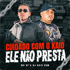 MC RF - CUIDADO COM KAIO ELE NAO PRESTA((PROD DJ KAIO VDM ))