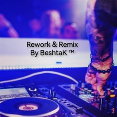 Rework & Remix By BeshtaK™