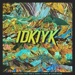 New Classic - IDKIYK (feat. TOKE & Tekmo 9.0)