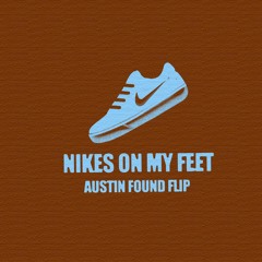 Nikes On My Feet (Flip)