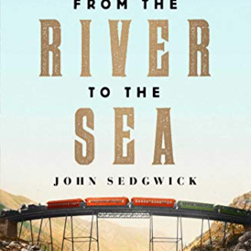 [Free] KINDLE 💛 From the River to the Sea: The Untold Story of the Railroad War That