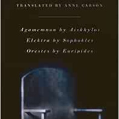 free PDF 📍 An Oresteia: Agamemnon by Aiskhylos; Elektra by Sophokles; Orestes by Eur