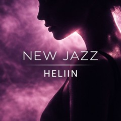 HELIIN – NEW JAZZ (Nu Jazz, Electronic Jazz, Deep House)
