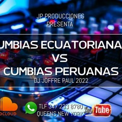 Cumbias Ecuatorianas Vs Cumbias Peruanas Mix Varios Generos 2022 Dj Joffre Paul