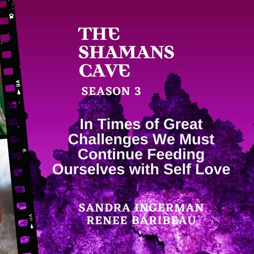 In Times Of Great Challenges We Must Continue Feeding Ourselves With Self Love: Shamans Cave