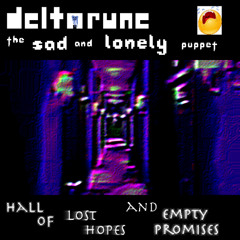 [6jam] Deltarune: the SAD and LONELY puppet - Hall of LOST HOPES and EMPTY PROMISES