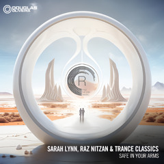 Sarah Lynn, Raz Nitzan & Trance Classics - Safe In Your Arms(Douglas Oliveira Remix)