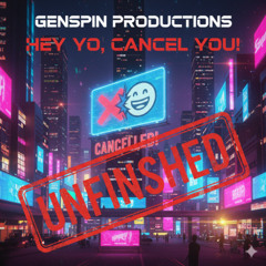 Hey Yo, Cancel You! (Unfinished)