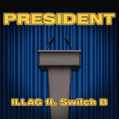 ILLAG - President ft. Switch B