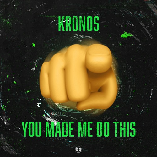 Kronos - YOU MADE ME DO THIS