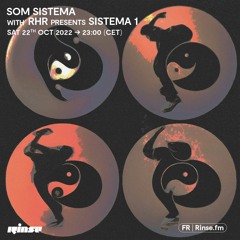 Som Sistema with RHR presents Sistema 1 - 22 Octobre 2022