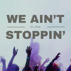 We Ain't Stoppin'