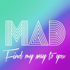 MAD - Find My Way To You