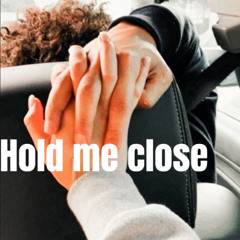 Hold me close