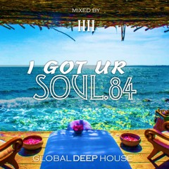I Got Ur Soul - Part 84 - [GLOBAL DEEP HOUSE]