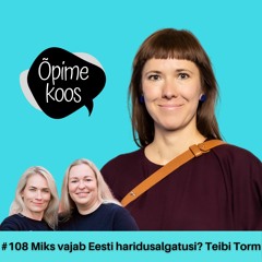 #108 Miks vajab Eesti haridusalgatusi? Teibi Torm
