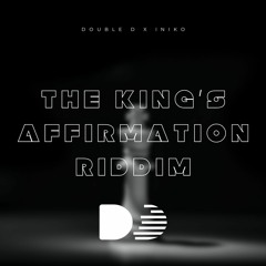Double D x Iniko - King's Affirmation Riddim