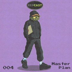 REPCAST 004 | MASTERPLAN