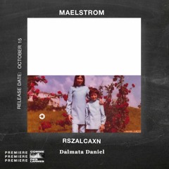 PREMIERE CDL \\ Maelstrom - RSZALCAXN [Dalmata Daniel] (2021)