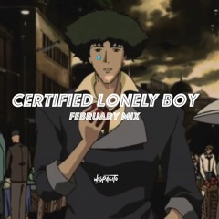 CERTIFIED LONELY BOY (February Mix)