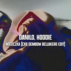 Danilo, Hoodie - Wieliczka (CXB Dembow Bellakero Edit)