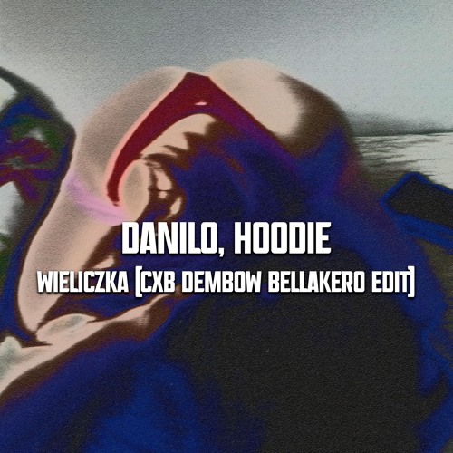 Danilo, Hoodie - Wieliczka (CXB Dembow Bellakero Edit)