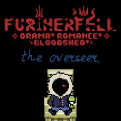 [FURTHERFELL - Drama! Romance! Bloodshed!] the overseer.