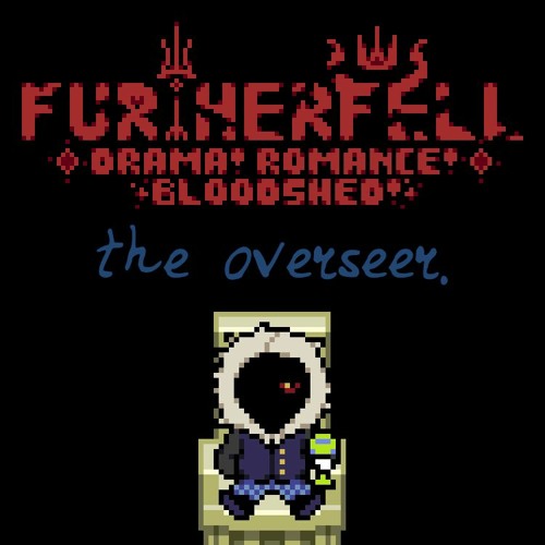 [FURTHERFELL - Drama! Romance! Bloodshed!] the overseer.