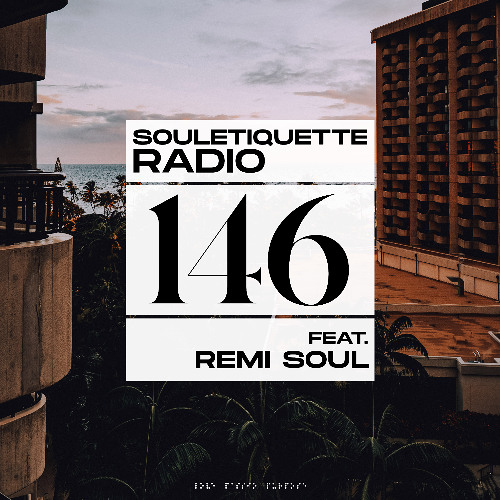 Souletiquette Radio Session 146 ft. Remi Soul