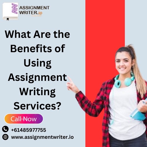 What Are the Benefits of Using Assignment Writing Services?