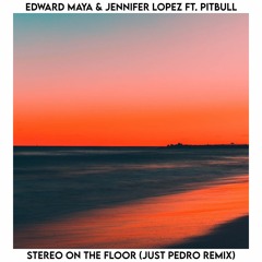 Edward Maya x Jennifer Lopez ft. Pitbull - Stereo On The Floor (Just Pedro Remix)