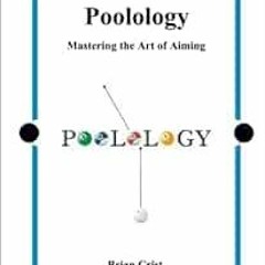 [Get] EPUB KINDLE PDF EBOOK Poolology - Mastering the Art of Aiming by Brian Crist 📜