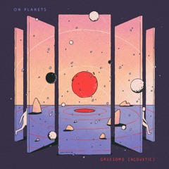 On Planets - Gruesome (Acoustic)