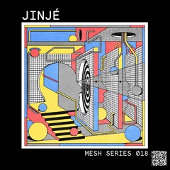 Mesh Series 018: Jinjé