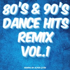 80's & 90's Dance Hit Remix Vol 1 (Alper Çetin)