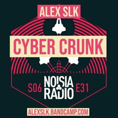 ALEX SLK - CYBER CRUNK [NOISIA RADIO]