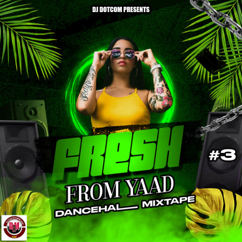 DJ DOTCOM PRESENTS FRESH FROM YAAD DANCEHALL MIX VOL.3 (JUNE - 2025) (EXPLICIT)🔊