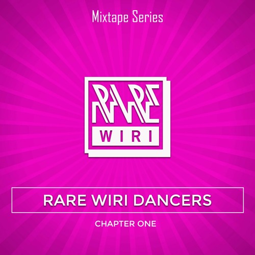 'Rare Wiri Dancers' Mixtape Series: Chapter One