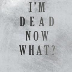 READ PDF EBOOK EPUB KINDLE I'm Dead Now What?: Things My Loved Ones Need To Know When