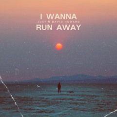 I Wanna Run Away