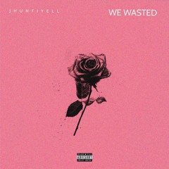 Jhunfiyell ~ We Wasted (Prod. DillyGotItBumpin)